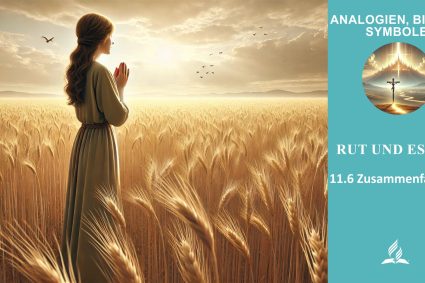 Lektion 11.Rut und Ester | 11.6 Zusammenfassung | ANALOGIEN, BILDER, SYMBOLE | LEBENDIGES GLAUBENSLEBEN